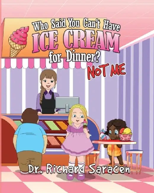 Who Said You Can't Have Ice Cream for Dinner? Not Me by Richard Saracen