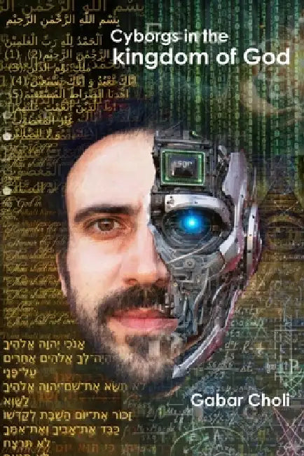 Cyborgs in the kingdom of God by Gabar Choli