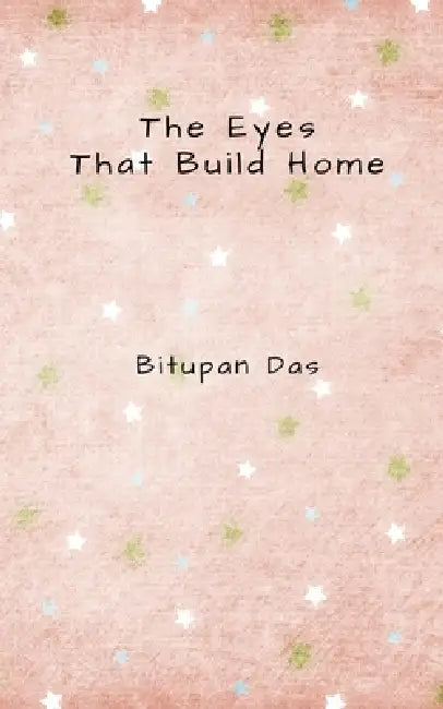The Eyes That Build Home by Bitupan Das