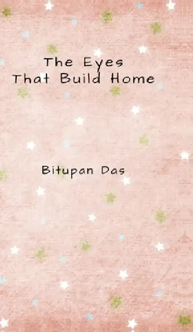 The Eyes That Build Home by Bitupan Das