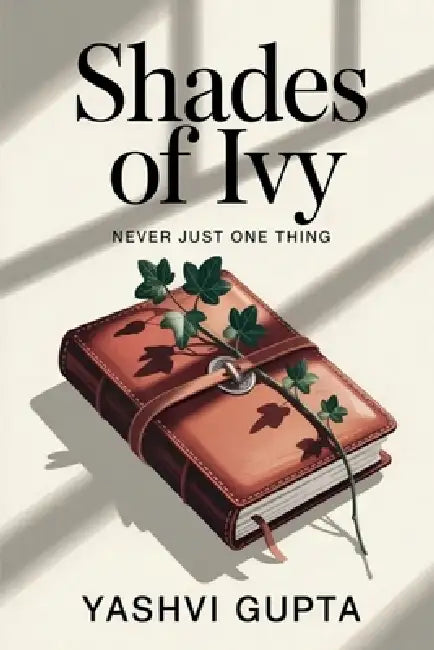 Shades of Ivy: Never Just One Thing by Yashvi Gupta