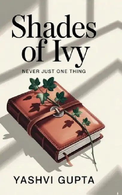 Shades of Ivy: Never Just One Thing by Yashvi Gupta