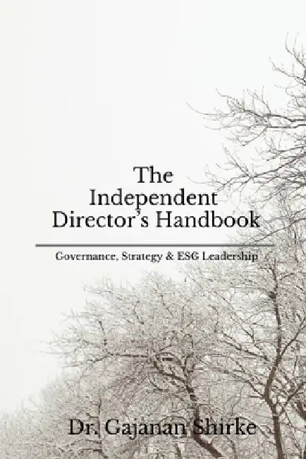 The Independent Director's Handbook: Governance, Strategy & ESG Leadership by Dr Gajanan Shirke