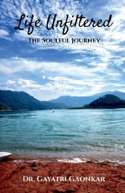 Life Unfiltered: The Soulful Journey by Dr Gayatri Gaonkar