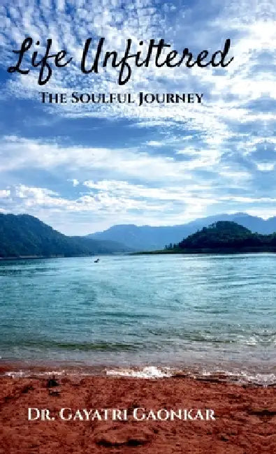 Life Unfiltered: The Soulful Journey by Dr Gayatri Gaonkar