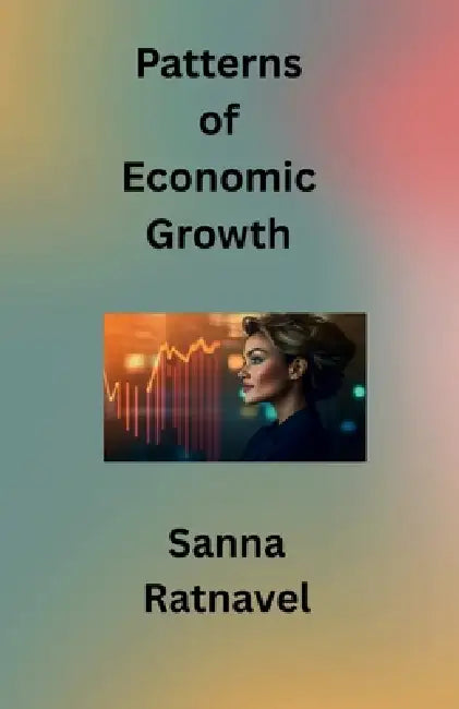 Patterns of Economic Growth by Sanna Ratnavel