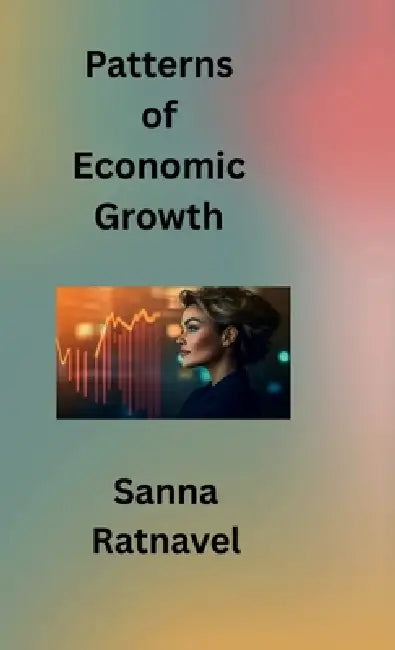 Patterns of Economic Growth by Sanna Ratnavel