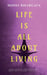 Life is All About Living: Simple Lessons to Awaken Your Mind, Strengthen Your Heart, And Live Fully by Nidhi Bhargava