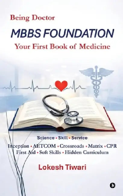 MBBS Foundation: Your First Book of Medicine by Lokesh Tiwari, Jyoti Chaturvedi