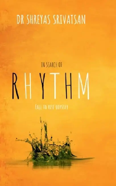 In Search of Rhythm - Fall to Rise Odyssey by Dr Shreyas Srivatsan