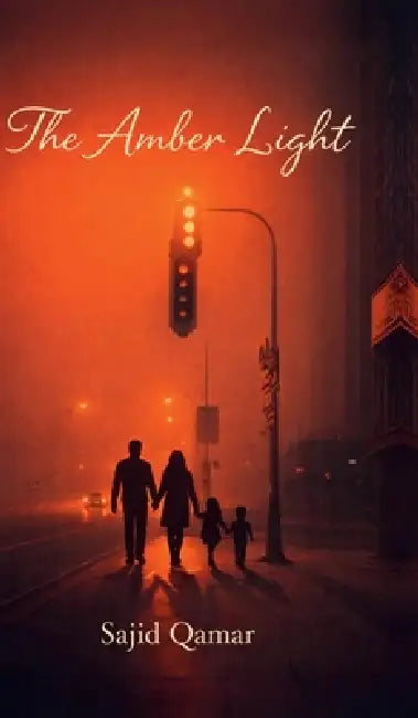 The Amber Light: Dispelling the Darkness of Ambiguity by Sajid Qamar