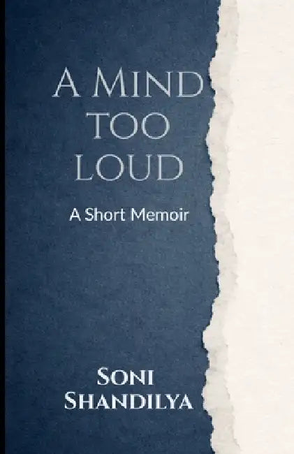 A Mind Too Loud: A Short Memoir by Soni Shandilya
