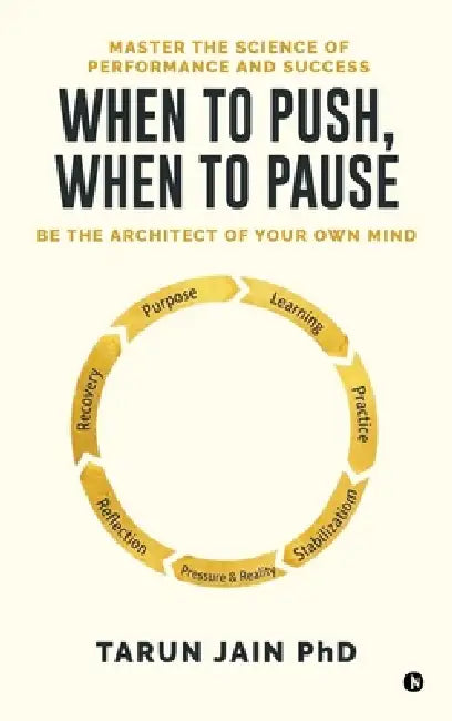 When to Push When to Pause: Master the Science of Performance and Success by Tarun Jain Phd