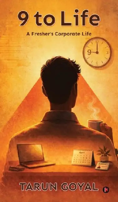 9 to Life: A Fresher's Corporate Life by Tarun Goyal
