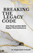 Breaking the Legacy Code: How Real Leaders Build Digital-First Institutions by Dr Raghunath Seshadri