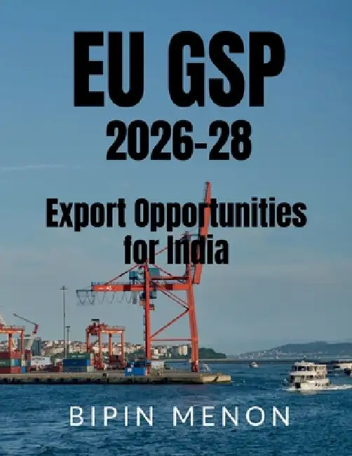 EU GSP 2026-28 Export Opportunities for India by Bipin Menon