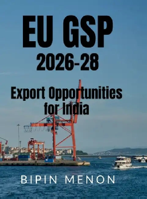 EU GSP 2026-28 Export Opportunities for India by Bipin Menon