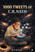 1000 Tweets of C. R. Nath by C R Nath