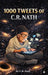1000 Tweets of C. R. Nath by C R Nath