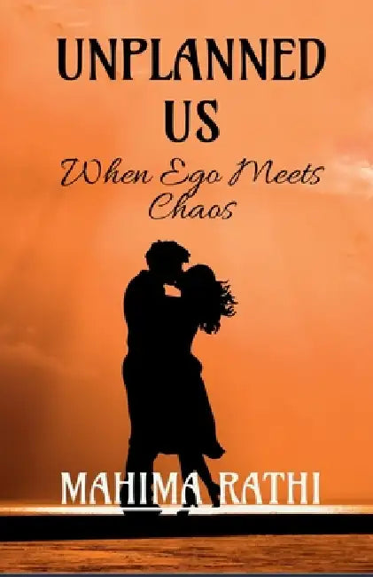Unplanned us: When ego meets chaos by Mahima Rathi