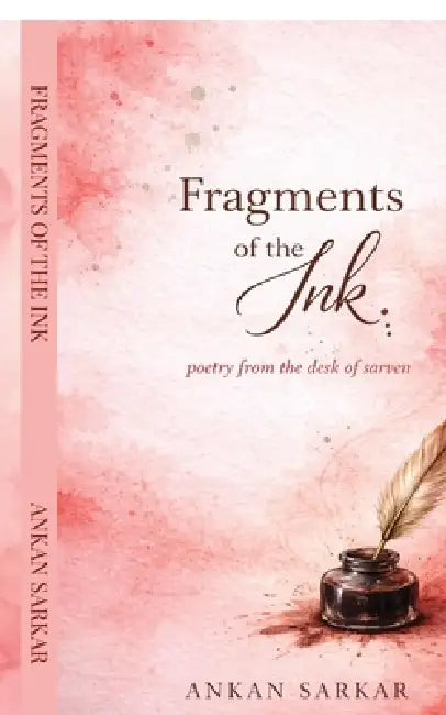 Fragments of the ink: Poetry from the desk of Sarven by Ankan Sarkar
