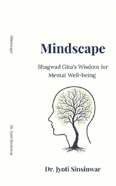Mindscape: Bhagvad Gita's Wisdom for Mental Well-Being by Dr Jyoti Sinsinwar