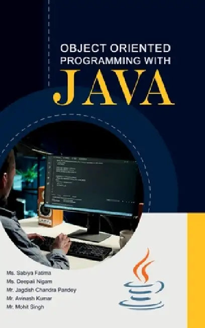Object Oriented Programming with JAVA by MS Sabiya Fatima, MS Deepali Nigam, Mr Jagdish Chandra Pandey