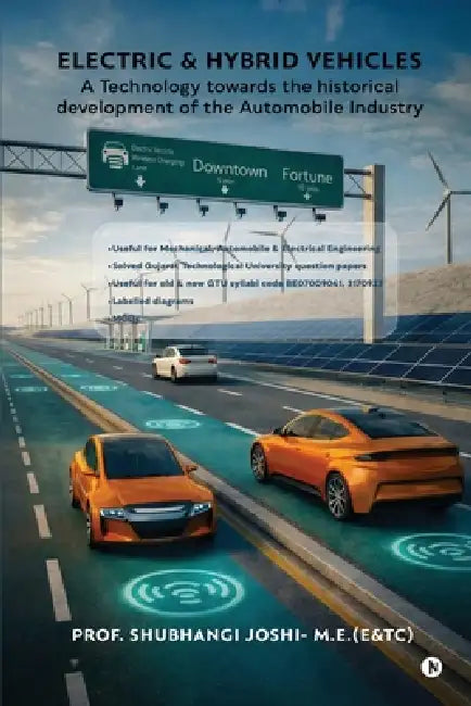 Electric and Hybrid Vehicles: A Technology towards the historical development of the Automobile industry by Shubhangi S Joshi
