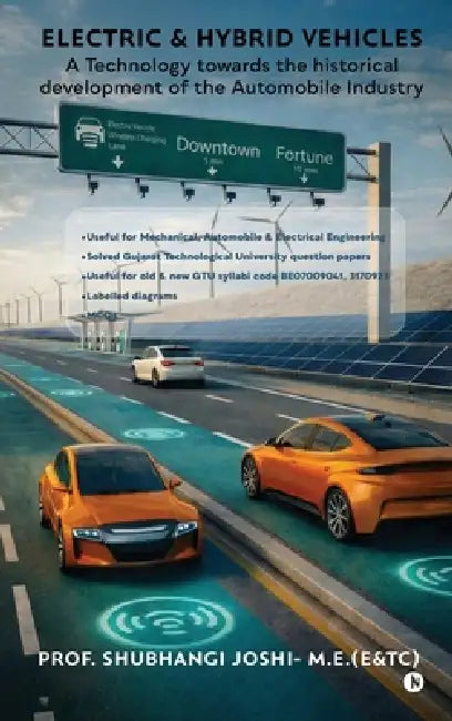 Electric and Hybrid Vehicles: A Technology towards the historical development of the Automobile industry by Shubhangi S Joshi