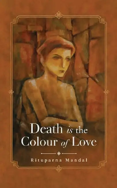 Death is the Colour of Love by Rituparna Mandal