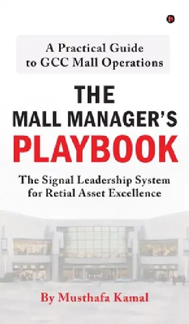 The Mall Manager's Playbook: The Signal Leadership System for Retial Asset Excellence by Musthafa Kamal