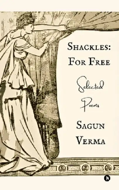 Shackles: For Free by Sagun Verma