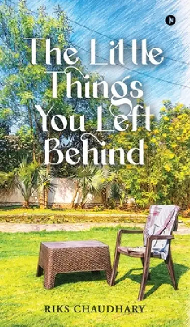 The Little Things You Left Behind by Riks Chaudhary