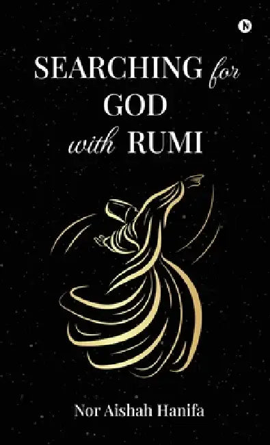 SEARCHING for GOD with RUMI by Nor Aishah Hanifa