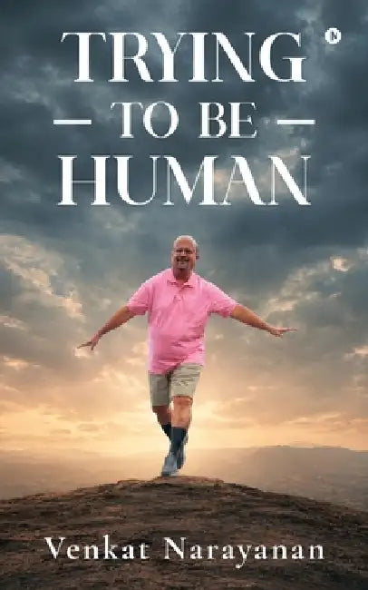 Trying to be Human by Venkat Narayanan