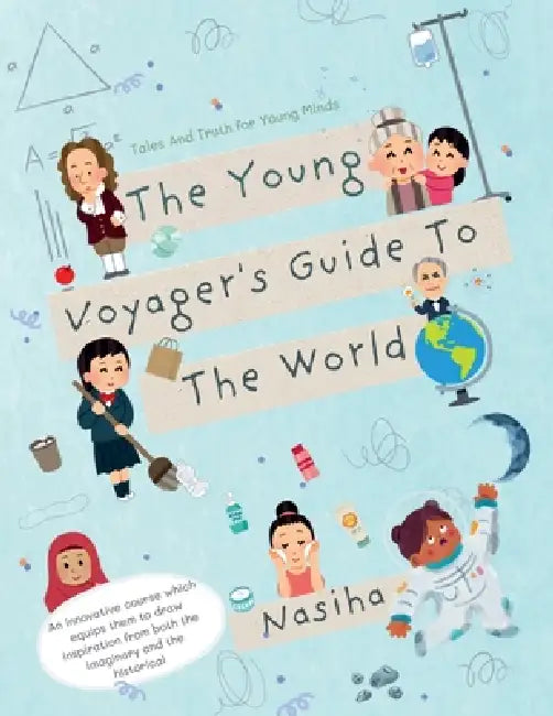 The Young Voyager's Guide To The World: Tales and Truth for Young Minds by Nasiha