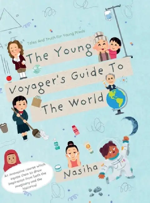 The Young Voyager's Guide To The World: Tales and Truth for Young Minds by Nasiha