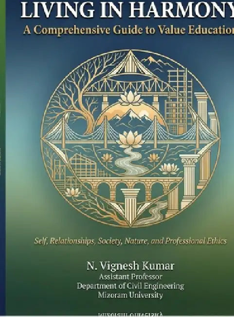 Living in Harmony: A Comprehensive Guide to Value Education Self, Relationships, Society, Nature, and Professional Ethics by N Vignesh Kumar