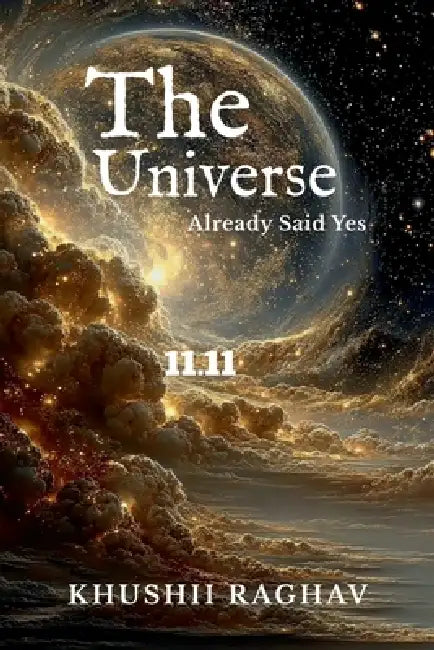 The Universe: Already Said Yes by Khushii Raghav