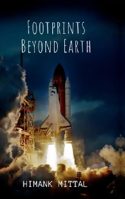 Footprints Beyond Earth: Steps Beyond Our Home by Himank Mittal