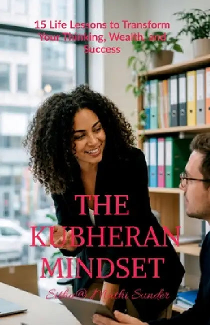 The Kubheran Mindset: 15 Life Lessons to Transform Your Thinking, Wealth, and Success by Sithu @ Mathi Sunder