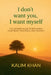 I dont want you I want my self: Reclaim your heart, your peace. and yourself by Kalim Khan