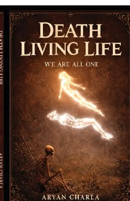 Death Living Life: We are all one by Aryan Charla
