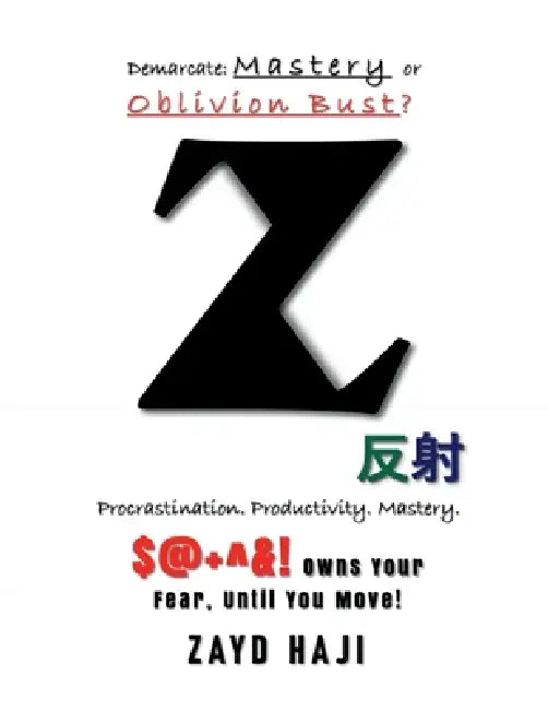 Z: Procrastination, Productivity, Mastery!: Demarcate: Mastery or Oblivion Bust? by Zayd Haji