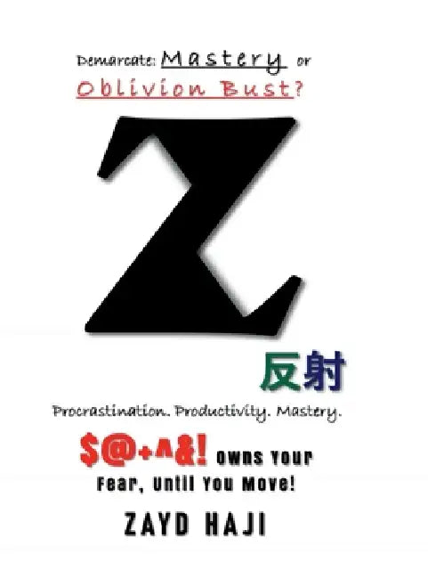 Z: Procrastination, Productivity, Mastery!: Demarcate: Mastery or Oblivion Bust? by Zayd Haji