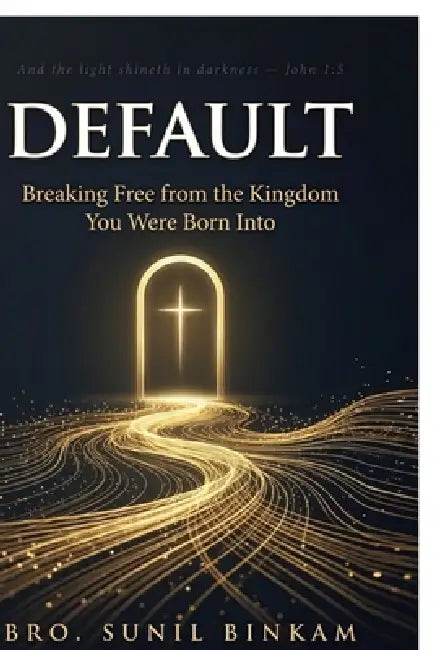 Default: Breaking Free from the Kingdom You Were Born Into by Bro Sunil Binkam