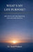 What's My Life Purpose?: Why Birth Is Not the Beginning and Life Is Not Random by Dr Sunil Prakash