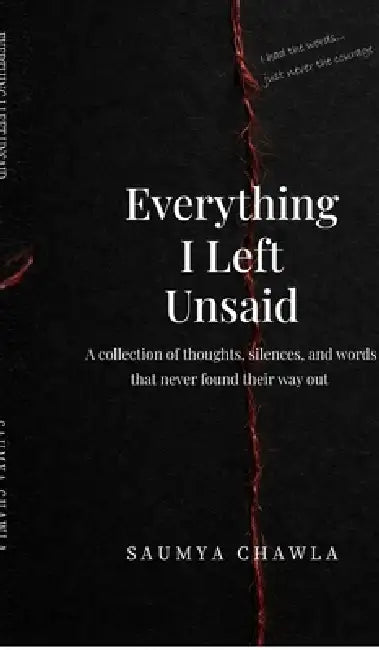 Everything I Left Unsaid: A collection of quiet confessions by Saumya Chawla