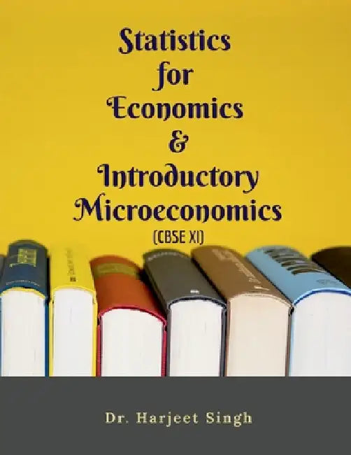 Statistics for Economics and Introductory Microeconomics: XI - CBSE (Economics) by Dr Harjeet Singh