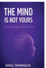 The Mind Is Not Yours: Understanding Thoughts, Awareness, and Freedom by Niraj Tembhekar